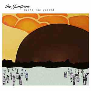 The Junipers - Paint The Ground